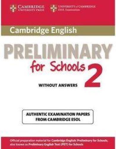 CAMBRIDGE ENGLISH PRELIMINARY FOR SCHOOLS 2 WITHOUT ANSWERS