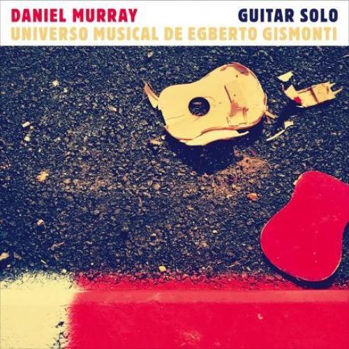DANIEL MURRAY / GUITAR SOLO UNIVERSO MUSICAL DE EGBERTO GISMONTI - CD