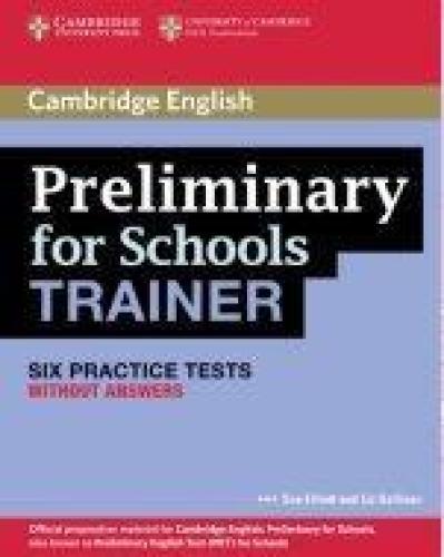 PRELIMINARY FOR SCHOOLS TRAINER SIX PRACTICE TESTS WITHOUT ANSWERS