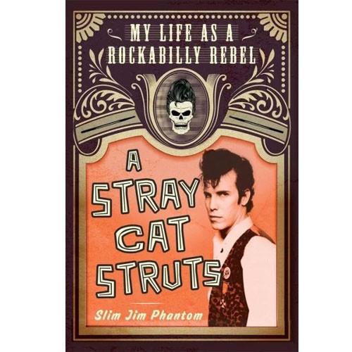 A STRAY CAT STRUTS:My Life As A Rockabilly Rebel Slim Jim Phantom by James McDonnell BK76915