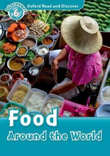 OXFORD READ + DISCOVER 6: FOOD AROUND THE WORLD