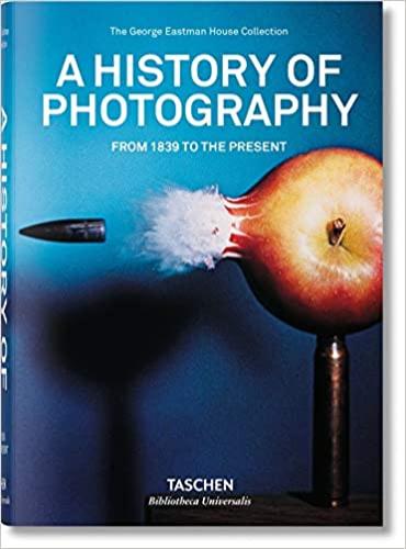 TASCHEN BIBLIOTHECA UNIVERSALIS : A HISTORY OF PHOTOGRAPHY. FROM 1839 TO THE PRESENT